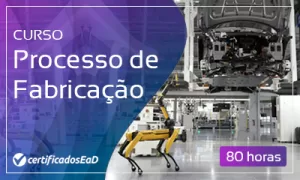Curso online gratuito de Processo de Fabricação