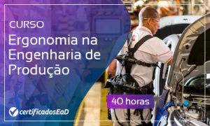 Curso online gratuito de Ergonomia na Engenharia de Produção